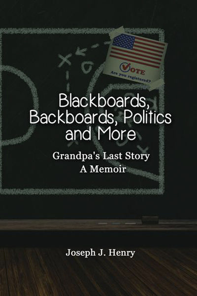 Blackboards, Backboards, Politics and More: Grandpa's Last Story, A Memoir